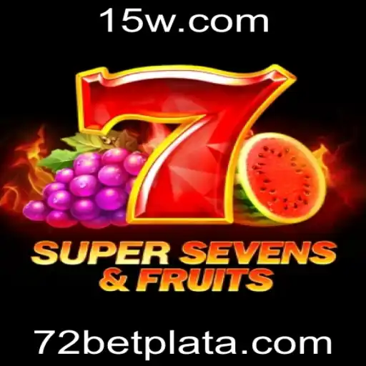 Descubra o Entusiasmo de 7SuperSevensFruits e a Emoção da Plataforma 72 Bet